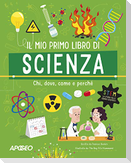 Il mio primo libro di scienza. Chi, dove, come e perché