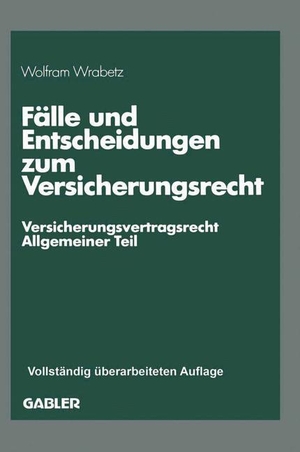 Wrabetz, Wolfram. Fälle und Entscheidungen zum Versicherungsrecht - ¿Versicherungsvertragsrecht, Allgemeiner Teil¿. Gabler Verlag, 1988.
