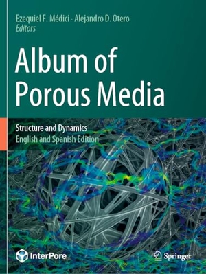 Médici, Ezequiel F. / Alejandro D. Otero (Hrsg.). Album of Porous Media - Structure and Dynamics. Springer, 2024.