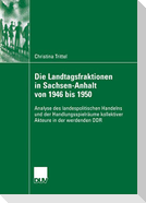 Die Landtagsfraktionen in Sachsen-Anhalt von 1946 bis 1950