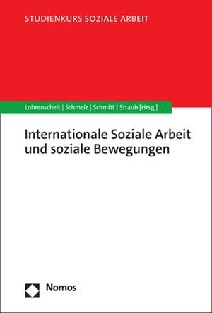 Lohrenscheit, Claudia / Andrea Schmelz et al (Hrsg.). Internationale Soziale Arbeit und soziale Bewegungen - in Bewegung(en). Nomos Verlags GmbH, 2023.