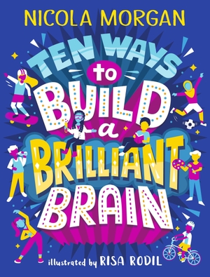Morgan, Nicola. Ten Ways to Build a Brilliant Brain. Walker Books Ltd, 2022.