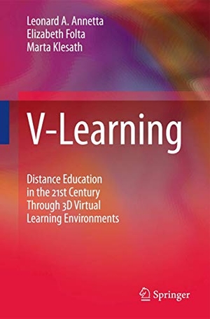 Annetta, Leonard A. / Folta, Elizabeth et al. V-Learning - Distance Education in the 21st Century Through 3D Virtual Learning Environments. Springer Nature B.V., 2010.