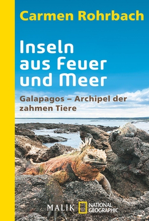 Rohrbach, Carmen. Inseln aus Feuer und Meer - Galapagos - Archipel der zahmen Tiere. Piper Verlag GmbH, 2014.