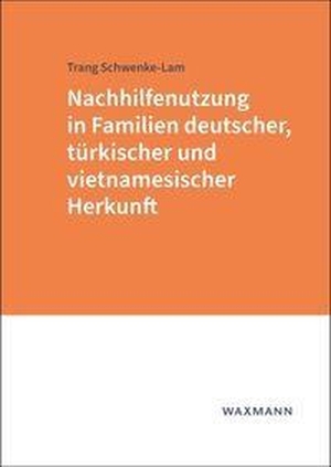 Schwenke-Lam, Trang. Nachhilfenutzung in Familien deutscher, türkischer und vietnamesischer Herkunft. Waxmann Verlag, 2026.