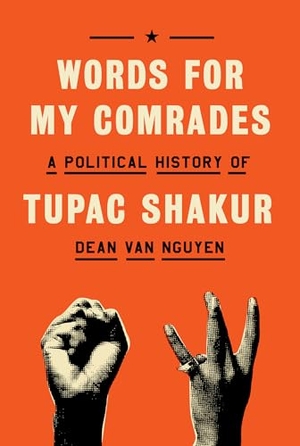 Nguyen, Dean van. Words for My Comrades - A Political History of Tupac Shakur. Knopf Doubleday Publishing Group, 2025.