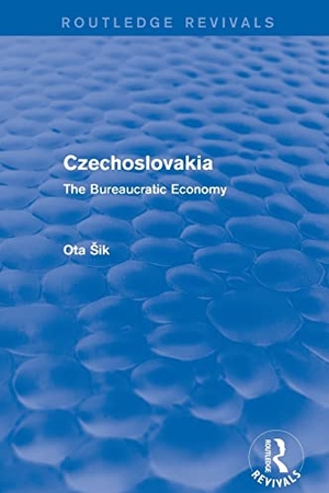Sik, Ota. Czechoslovakia - The Bureaucratic Economy. Taylor & Francis, 2019.