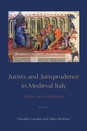Cavallar, Osvaldo / Julius Kirshner. Jurists and Jurisprudence in Medieval Italy - Texts and Contexts. University of Toronto Press, 2020.