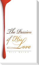 The Passion of His Love