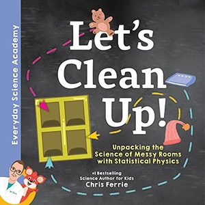 Ferrie, Chris. Let's Clean Up! - Unpacking the Science of Messy Rooms with Statistical Physics. Sourcebooks, Inc, 2020.