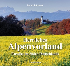 Römmelt, Bernd. Herrliches Alpenvorland - Paradies im Süden Deutschlands. Rosenheimer Verlagshaus, 2010.