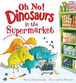 Knapman, Timothy. Oh No! Dinosaurs in the Supermarket. Sourcebooks, 2025.