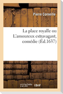 La place royalle ou L'amoureux extravagant, comédie