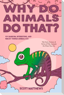 Why Do Animals Do That? - 101 Random, Interesting, and Wacky Things Animals Do - The Facts, Science, & Trivia of Why Animals Do What They Do!