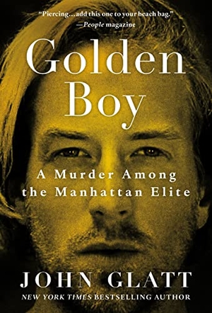 Glatt, John. Golden Boy - A Murder Among the Manhattan Elite. St. Martin's Publishing Group, 2022.