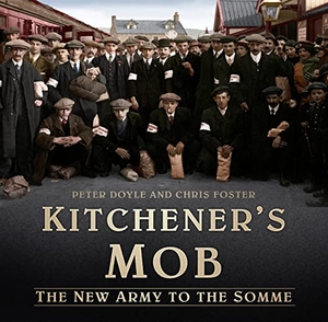 Doyle, Peter / Chris Foster. Kitchener's Mob - The New Army to the Somme. History Press, 2016.