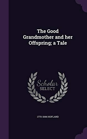 Hofland. The Good Grandmother and her Offspring; a Tale. Touchladybirdlucky Studios, 2016.