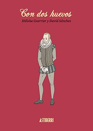 Guerrier, Heloïse / Sánchez González, David et al. Con dos huevos. Astiberri Ediciones, 2014.
