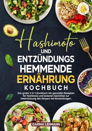 Lehmann, Carina. Hashimoto und Entzündungshemmende Ernährung Kochbuch - Das große 2-in-1-Kochbuch mit gesunden Rezepten für Hashimoto und leckeren Gerichten zur Unterstützung des Körpers bei Entzündungen.. tredition, 2025.