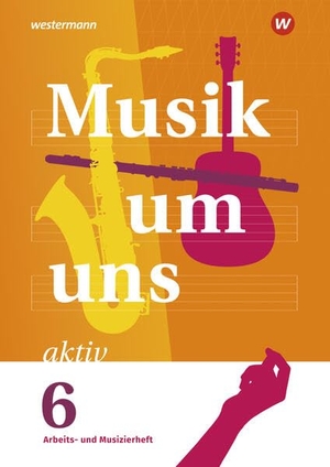 Breitweg, Jörg / Sauter, Markus et al. Musik um uns SI 6. Arbeits- und Musizierheft - Arbeits- und Musizierheft 6. Westermann Schulbuch, 2024.