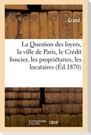 La Question Des Loyers, La Ville de Paris, Le Crédit Foncier, Les Propriétaires, Les Locataires