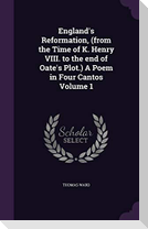 England's Reformation, (from the Time of K. Henry VIII. to the end of Oate's Plot.) A Poem in Four Cantos Volume 1