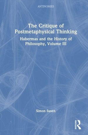 Susen, Simon. The Critique of Postmetaphysical Thinking - Habermas and the History of Philosophy, Volume III. Taylor & Francis Ltd, 2026.