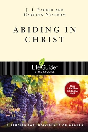 Packer, J I / Carolyn Nystrom. Abiding in Christ - 8 Studies for Individuals or Groups. InterVarsity Press, 2009.