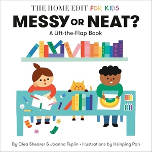 Shearer, Clea / Joanna Teplin. Messy or Neat?: A Lift-The-Flap Book - A Home Edit Board Book for Kids. Random House Children's Books, 2025.