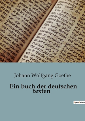 Goethe, Johann Wolfgang. Ein buch der deutschen texten. Culturea, 2023.