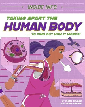 Oxlade, Chris. Inside Info: Taking Apart the Human Body - ... to find out how it works!. Hachette Children's Group, 2025.