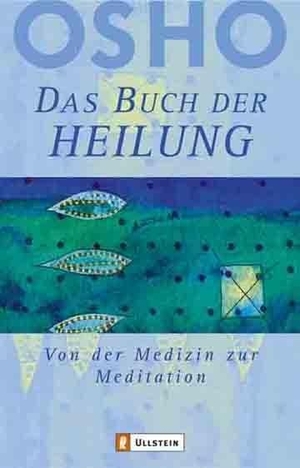 Osho. Das Buch der Heilung - Von der Medizin zur Meditation. Ullstein Taschenbuchvlg., 2004.