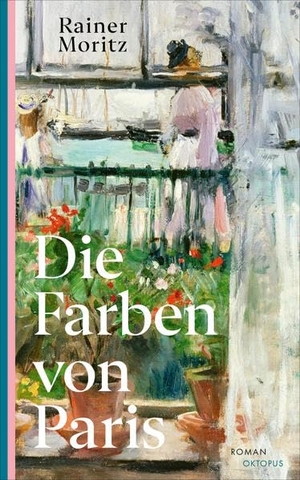 Moritz, Rainer. Die Farben von Paris. Oktopus, 2026.