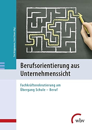 Brüggemann, Tim / Ernst Deuer (Hrsg.). Berufsorientierung aus Unternehmenssicht - Fachkräfterekrutierung am Übergang Schule - Beruf. wbv Media GmbH, 2015.