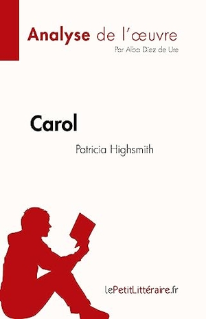 Alba Díez de Ure. Carol de Patricia Highsmith (Analyse de l'¿uvre) - Résumé complet et analyse détaillée de l'¿uvre. LePetitLitteraire.fr (new), 2023.