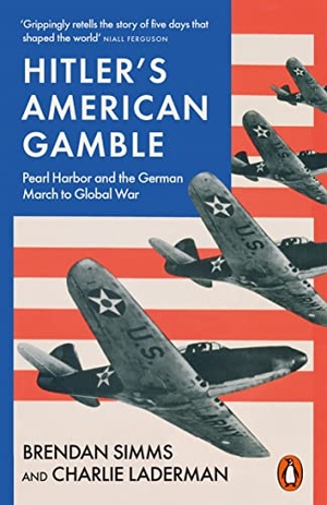 Simms, Brendan / Charlie Laderman. Hitler's American Gamble - Pearl Harbor and the German March to Global War. Penguin Books Ltd, 2022.