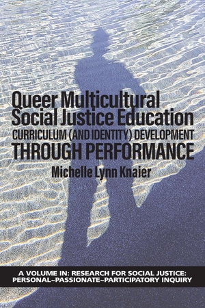 Knaier, Michelle Lynn. Queer Multicultural Social Justice Education - Curriculum (and Identity) Development  Through Performance. Information Age Publishing, 2021.