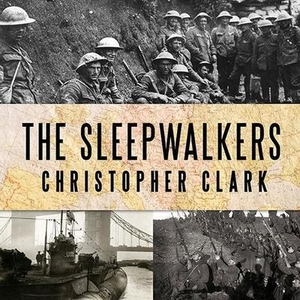 Clark, Christopher. The Sleepwalkers: How Europe Went to War in 1914. Tantor, 2014.