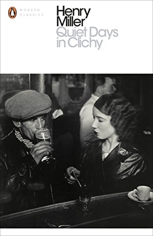 Miller, Henry. Quiet Days in Clichy. Century, 2016.