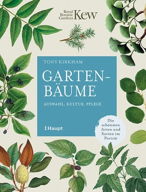 Kirkham, Tony. Gartenbäume - Auswahl, Kultur, Pflege - die schönsten Arten und Sorten im Porträt. Haupt Verlag AG, 2022.