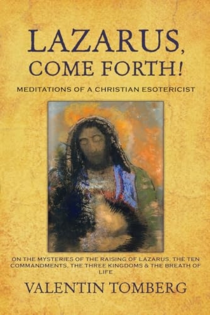 Tomberg, Valentin. Lazarus, Come Forth! - Meditations of a Christian Esotericist. SteinerBooks, Inc, 2007.