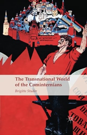 Studer, B.. The Transnational World of the Cominternians. Palgrave Macmillan UK, 2015.