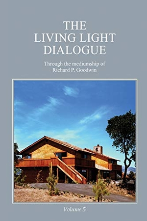 Goodwin, Richard P.. The Living Light Dialogue Volume 5 - Spiritual Awareness Classes of the Living Light Philosophy. Serenity Association, 2018.