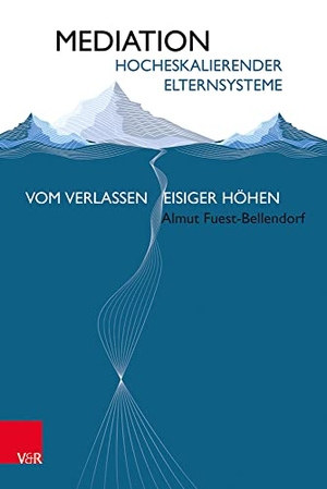 Fuest-Bellendorf, Almut. Mediation hocheskalierender Elternsysteme - Vom Verlassen eisiger Höhen. Vandenhoeck + Ruprecht, 2021.