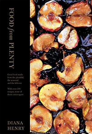 Henry, Diana. Food From Plenty - Good food made from the plentiful, the seasonal and the leftover.  With over 300 recipes, none of them extravagant. Octopus Publishing Group, 2010.