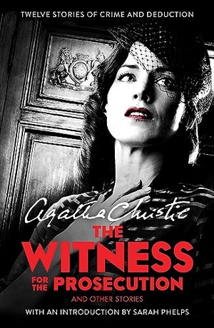Christie, Agatha. The Witness for the Prosecution - And Other Stories. HarperCollins Publishers, 2016.