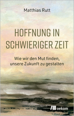 Rutt, Matthias. Hoffnung in schwieriger Zeit - Wie wir den Mut finden, unsere Zukunft zu gestalten. Oekom Verlag GmbH, 2026.