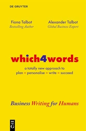 Talbot, Fiona / Alexander Talbot. which4words - Business Writing for Humans. Walter de Gruyter, 2026.