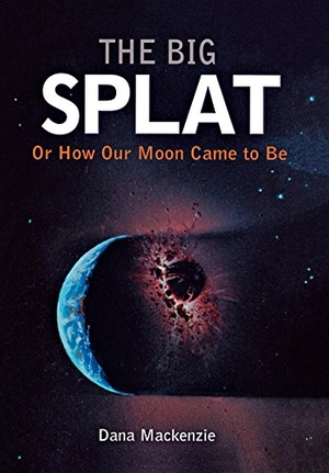 Mackenzie, Dana. The Big Splat, or How Our Moon Came to Be. Turner Publishing Company, 2003.