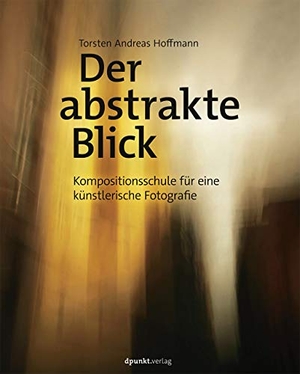 Hoffmann, Torsten Andreas. Der abstrakte Blick - Eine Kompositionsschule für künstlerische Fotografie. dpunkt.Verlag, 2016.
